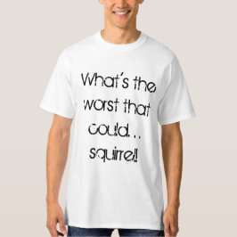 Wat is het ergste dat kon t-shirt
