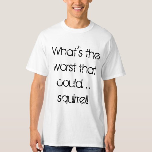 Wat is het ergste dat kon t-shirt (Voorkant)