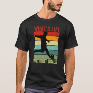 Wat is het leven zonder doelen, Funny Soccer Pr T-shirt