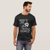 Wat is het leven zonder doelen Grappig voetbalcade T-shirt (Voorkant volledig)