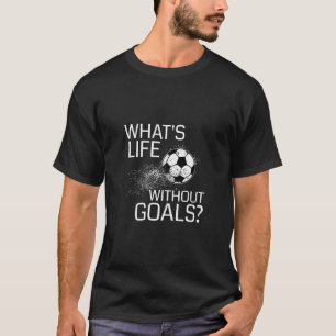 Wat is het leven zonder doelen Grappig voetbalcade T-shirt