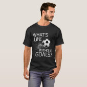 Wat is het leven zonder doelen Grappig voetbalcade T-shirt (Voorkant volledig)
