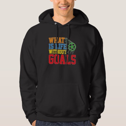 Wat is het leven zonder doelen ---- hoodie (Voorkant)