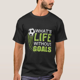 Wat is het leven zonder doelen Voetbal Football T-shirt