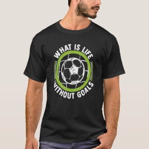 Wat is het leven zonder doelstellingen Futbol Fußb T-shirt