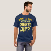 Wat is het leven zonder kaasdop nachos en voedsel? t-shirt (Voorkant volledig)