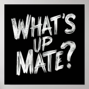 Wat is Up Mate Poster