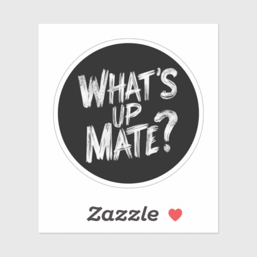 Wat is Up Mate Sticker (Vel)