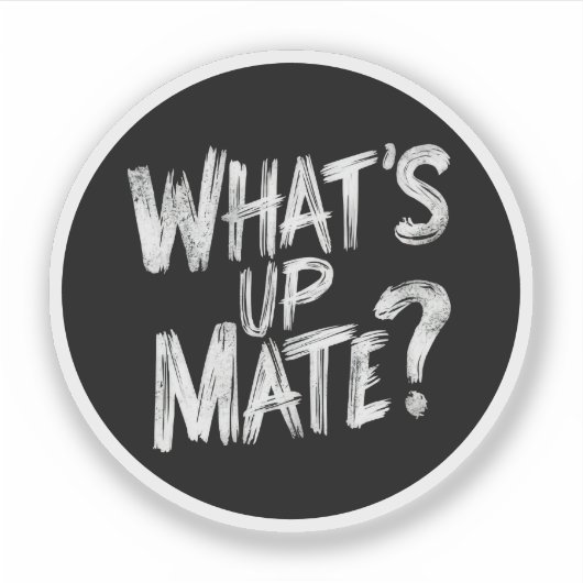 Wat is Up Mate Sticker (Voorkant)