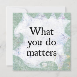 Wat je doet is belangrijk Wenskaart Kaart