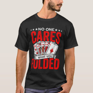 Wat je gevouwen hebt Gokken Poker Speler Casino De T-shirt