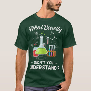 Wat je niet begreep - Chemie Humor Scien T-shirt