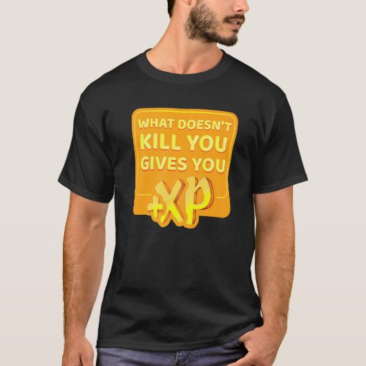Wat je niet doodt, geeft je XP T-shirt (Voorkant)