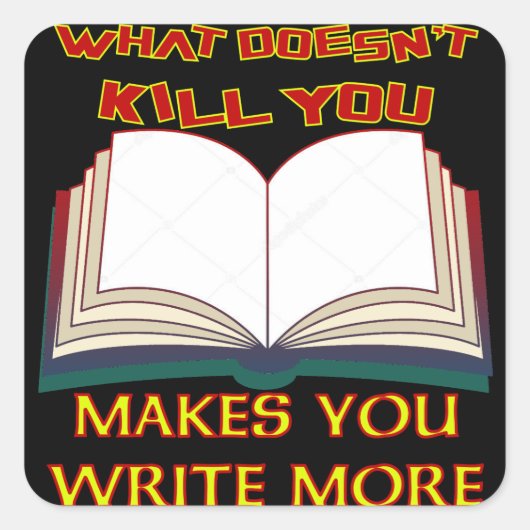 Wat je niet doodt, maakt dat je meer schrijft vierkante sticker (Voorkant)