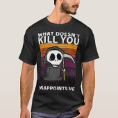 Wat je niet doodt, maakt me grim Reaper B T-shirt (Voorkant)