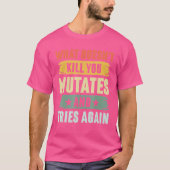Wat je niet doodt muteert en probeert het virus op t-shirt (Voorkant)
