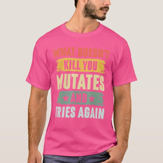 Wat je niet doodt muteert en probeert het virus op t-shirt (Voorkant)