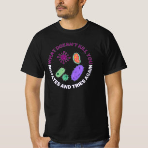 Wat je niet doodt, muteert en probeert opnieuw. t-shirt