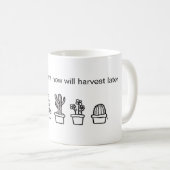" wat je nu plant zal later oogsten " - Mok (Voorkant rechts)