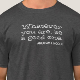 Wat je ook bent, wees goed. Motivatie T-shirt