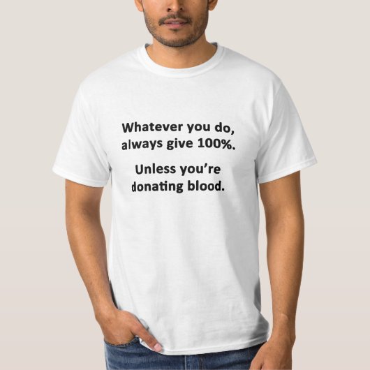 Wat je ook doet, geef altijd 100% t-shirt (Voorkant)