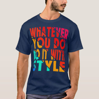 Wat je ook doet met stijl t-shirt
