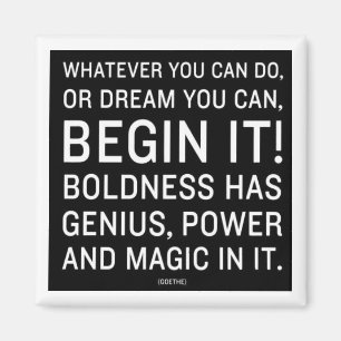 "Wat je ook kunt doen, of dromen dat je kunt" Magneet