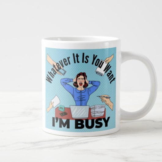 Wat je ook wilt, ik heb het druk grote koffiekop (Rechts)