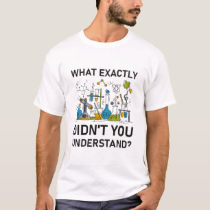 Wat je precies niet begreep - chemie t-shirt