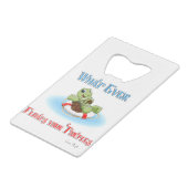 Wat je schildpadden ook drijft creditkaart flessenopener (Voorkant Gekanteld)