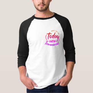 Wat je vandaag doet t-shirt