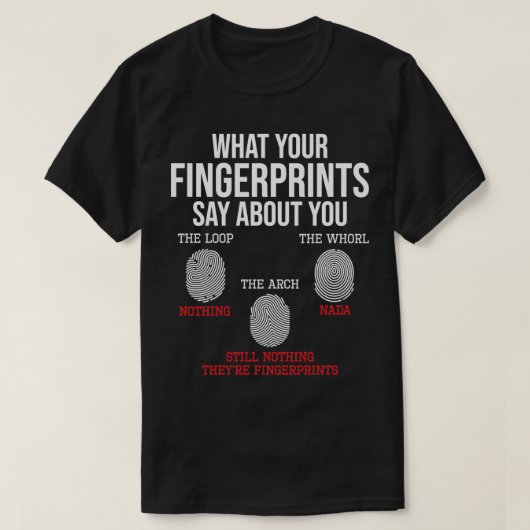 Wat je vingerafdrukken zeggen forensische wetensch t-shirt (Design voorkant)