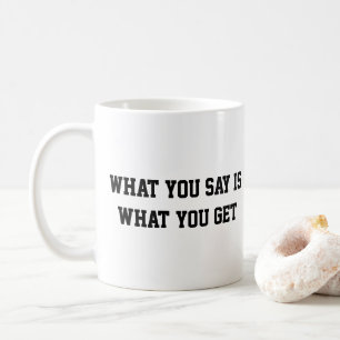 Wat je zegt is wat je krijgt koffie mok