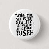 Wat je ziet is niet de realiteit...  ronde button 3,2 cm (Voorkant)