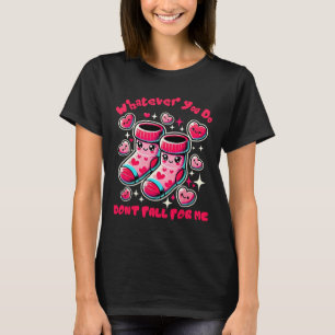 Wat jij ook doet, val niet voor mij Valentijn verp T-shirt