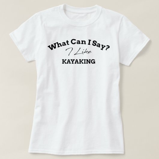 Wat kan ik zeggen dat ik van Kayaking hou, grappig T-shirt (Design voorkant)