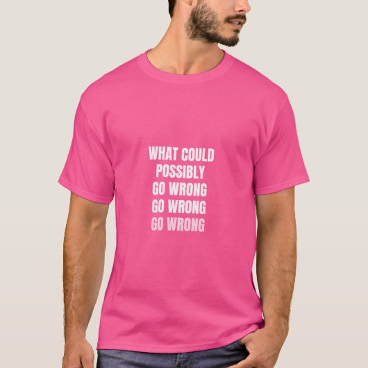 Wat kan mogelijk verkeerd gaan? t-shirt (Voorkant)