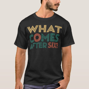 Wat komt er na Zes Zeven 6 7 Meme Grappige Uitdruk T-shirt