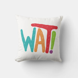 Wat! Kussen