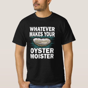 Wat maakt je oester moister grappig? t-shirt
