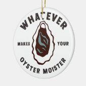 Wat maakt uw oester Moister Grappig SeaFood Keramisch Ornament (Links)