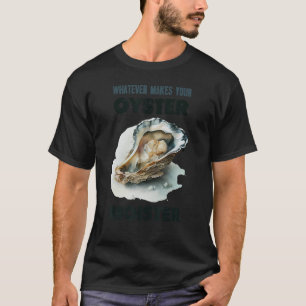 Wat maakt uw oester vochtig humoristische Shuck T-shirt