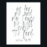 Wat mij en mijn Huis betreft Poster<br><div class="desc">Wat mij en mijn huis betreft, zullen we de Heer dienen. Joshua 24:15 Waterverf script</div>
