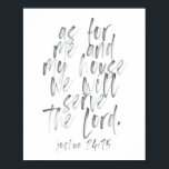 Wat mij en mijn Huis betreft Poster<br><div class="desc">Wat mij en mijn huis betreft,  zullen we de Heer dienen. Joshua 24:15 Waterverf script</div>