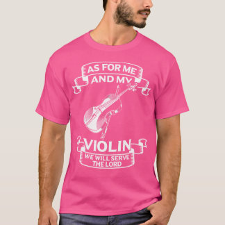 Wat mij en mijn viool betreft, wij zullen de Heer  T-shirt