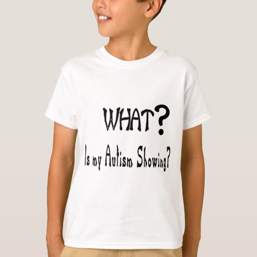 wat mijn autisme laat zien? t-shirt (Voorkant)