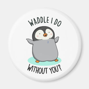 Wat moet ik zonder Jou Grappige Pinguïn Woordspeli Magneet