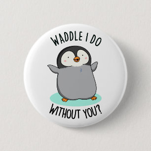 Wat moet ik zonder Jou Grappige Pinguïn Woordspeli Ronde Button 5,7 Cm