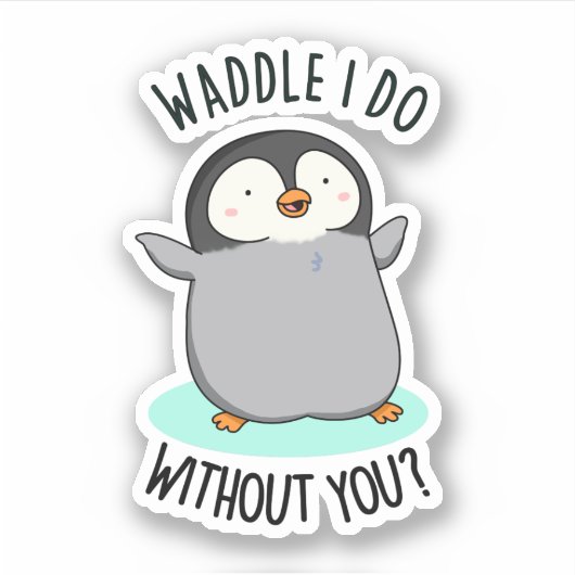 Wat moet ik zonder Jou Grappige Pinguïn Woordspeli Sticker (Voorkant)
