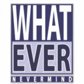 Wat Nevermind - Funny Sarcastic Gezegde - Meme Sticker (Voorkant)